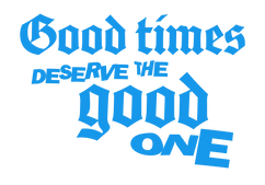 Good times deserve the good one